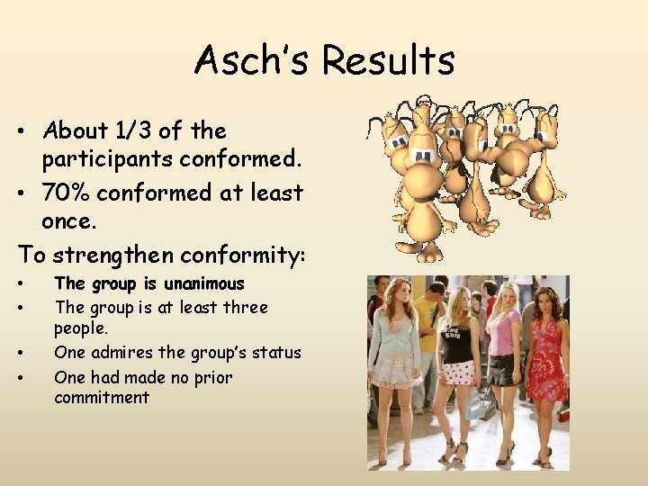 Asch’s Results • About 1/3 of the participants conformed. • 70% conformed at least Asch’s Results • About 1/3 of the participants conformed. • 70% conformed at least