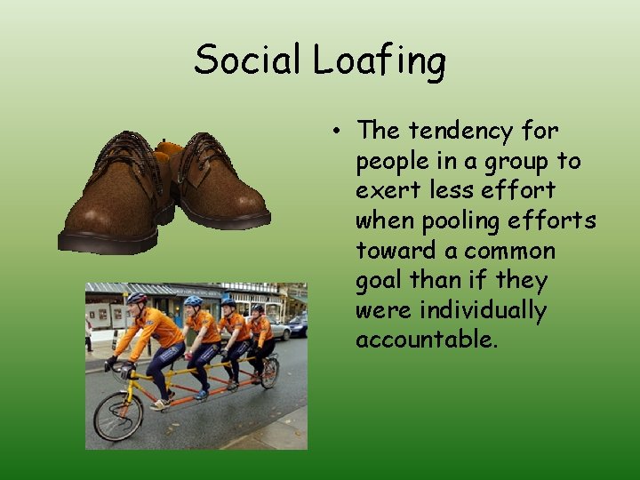 Social Loafing • The tendency for people in a group to exert less effort Social Loafing • The tendency for people in a group to exert less effort