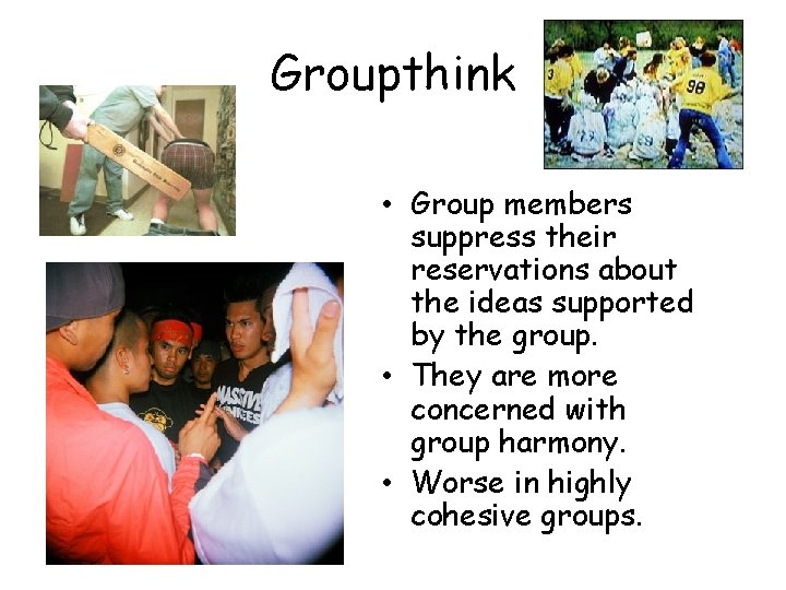 Groupthink • Group members suppress their reservations about the ideas supported by the group. Groupthink • Group members suppress their reservations about the ideas supported by the group.