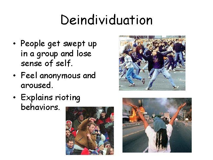 Deindividuation • People get swept up in a group and lose sense of self. Deindividuation • People get swept up in a group and lose sense of self.
