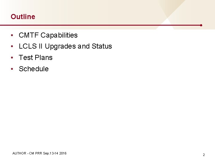Outline • CMTF Capabilities • LCLS II Upgrades and Status • Test Plans •