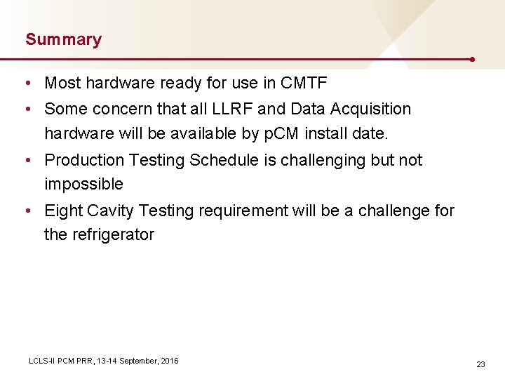Summary • Most hardware ready for use in CMTF • Some concern that all