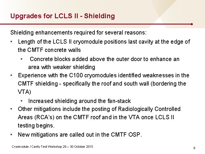 Upgrades for LCLS II - Shielding enhancements required for several reasons: • Length of