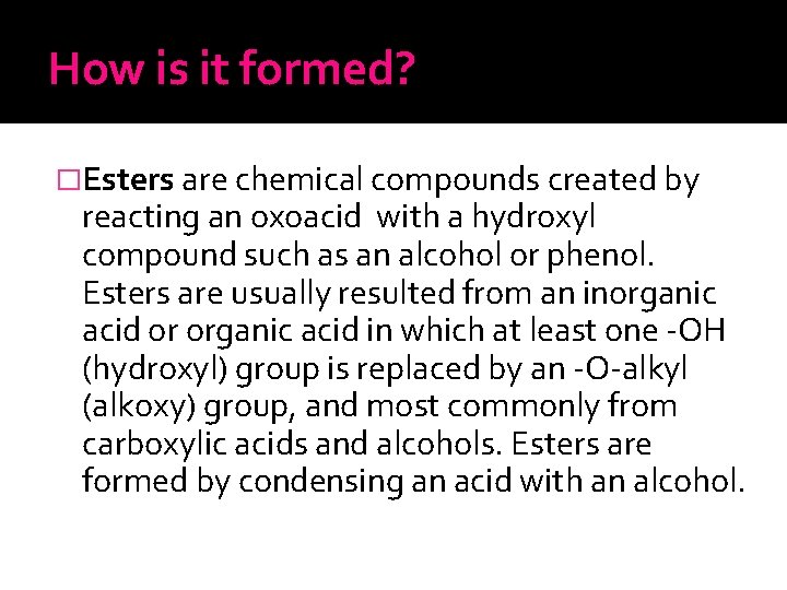 How is it formed? �Esters are chemical compounds created by reacting an oxoacid with