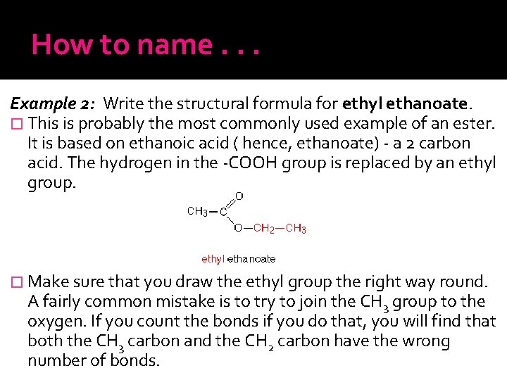 How to name. . . Example 2: Write the structural formula for ethyl ethanoate.