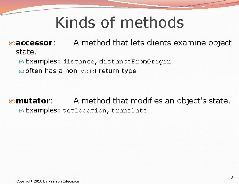 Kinds of methods accessor: state. A method that lets clients examine object Examples: distance, Kinds of methods accessor: state. A method that lets clients examine object Examples: distance,