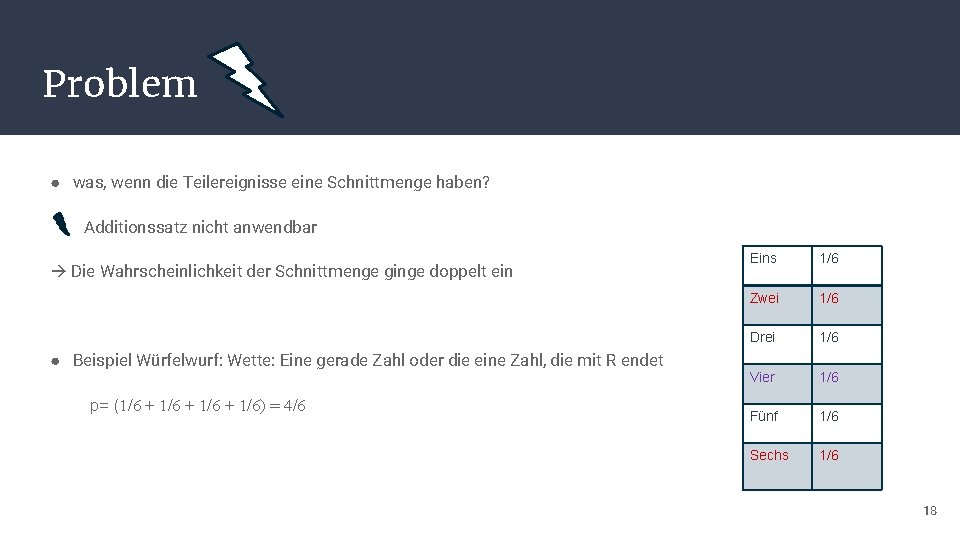 Problem ● was, wenn die Teilereignisse eine Schnittmenge haben? Additionssatz nicht anwendbar Die Wahrscheinlichkeit