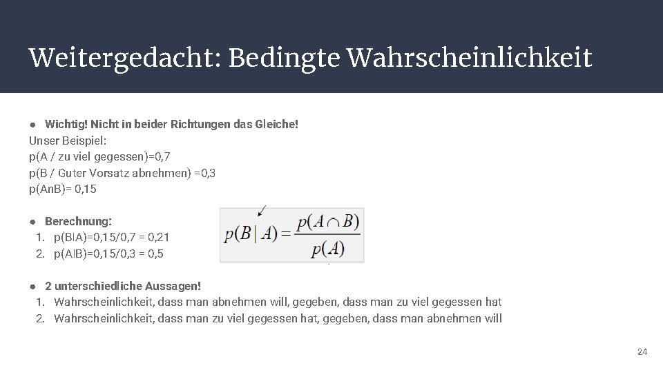 Weitergedacht: Bedingte Wahrscheinlichkeit ● Wichtig! Nicht in beider Richtungen das Gleiche! Unser Beispiel: p(A