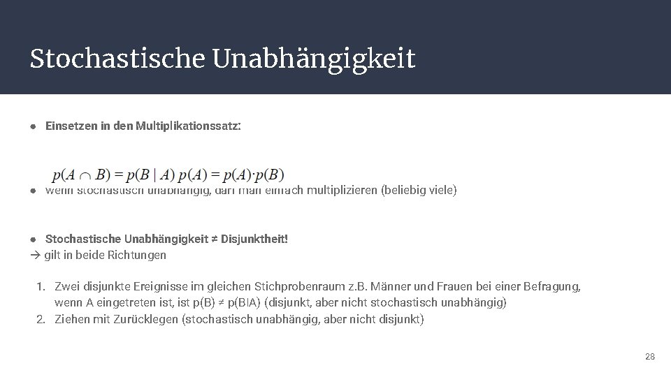 Stochastische Unabhängigkeit ● Einsetzen in den Multiplikationssatz: ● wenn stochastisch unabhängig, darf man einfach