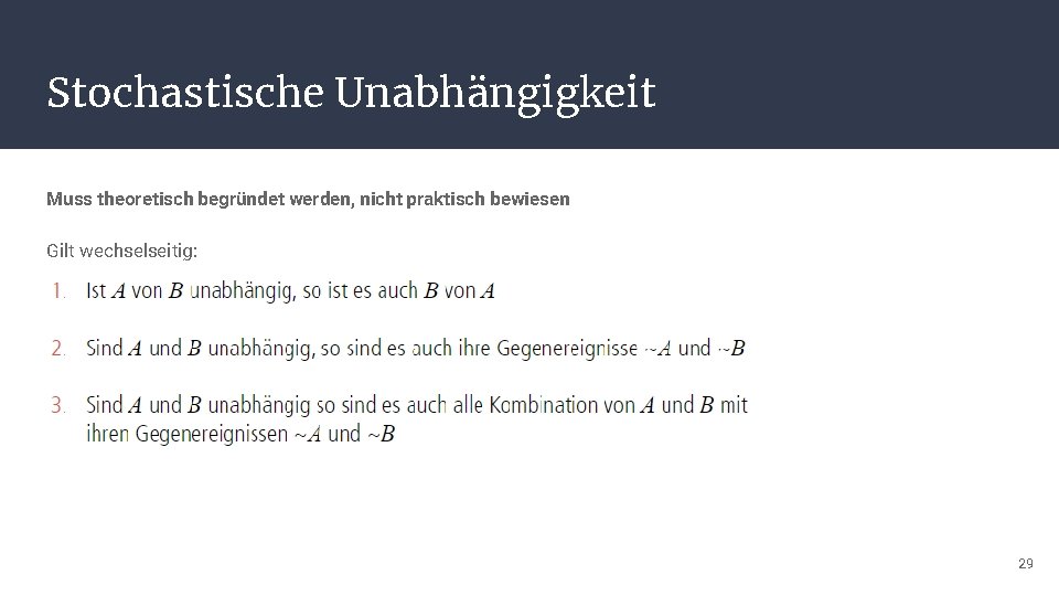 Stochastische Unabhängigkeit Muss theoretisch begründet werden, nicht praktisch bewiesen Gilt wechselseitig: 29 