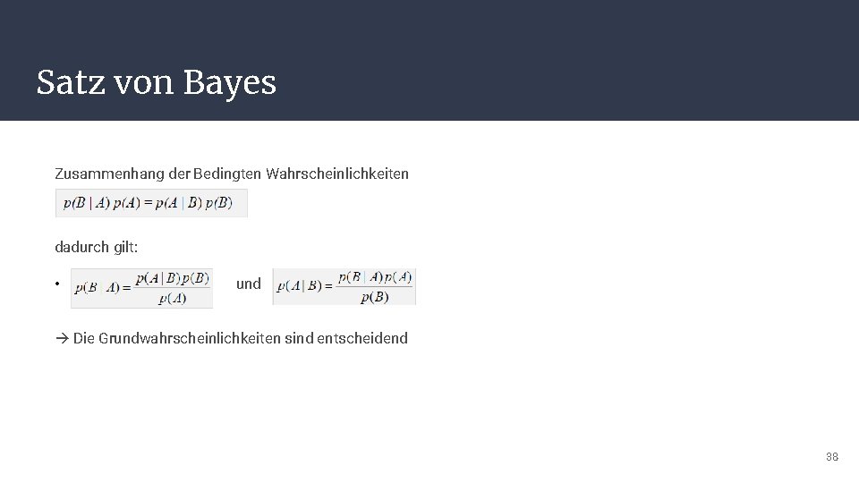 Satz von Bayes Zusammenhang der Bedingten Wahrscheinlichkeiten dadurch gilt: • und Die Grundwahrscheinlichkeiten sind