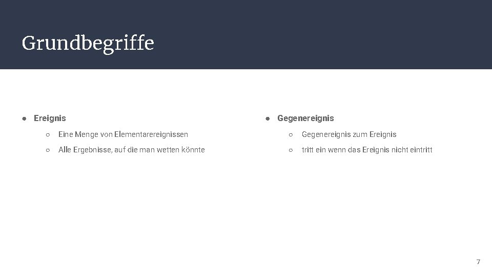 Grundbegriffe ● Ereignis ● Gegenereignis ○ Eine Menge von Elementarereignissen ○ Gegenereignis zum Ereignis
