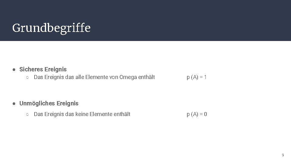 Grundbegriffe ● Sicheres Ereignis ○ Das Ereignis das alle Elemente von Omega enthält p