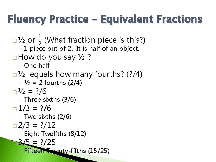 Fluency Practice – Equivalent Fractions �½ or 1 2 (What fraction piece is this?