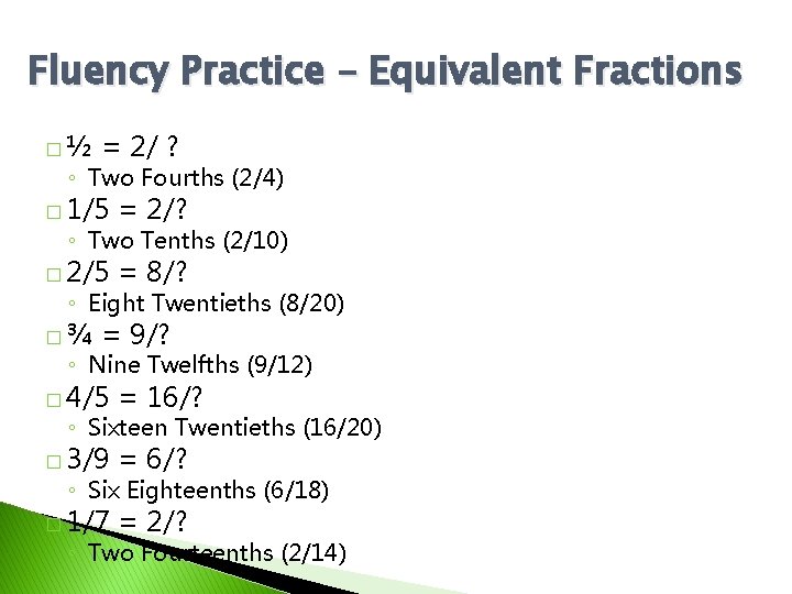 Fluency Practice – Equivalent Fractions �½ = 2/ ? ◦ Two Fourths (2/4) �