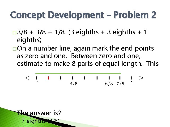 Concept Development – Problem 2 � 3/8 + 1/8 (3 eighths + 1 eighths)