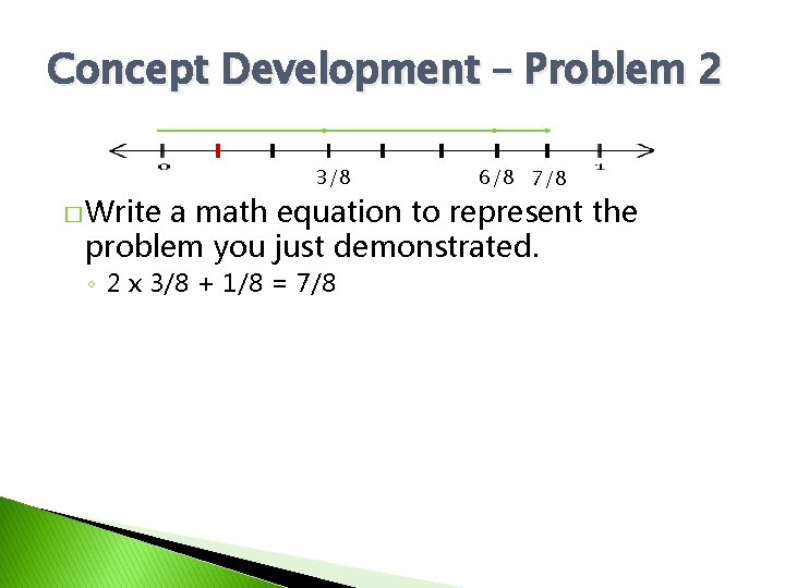 Concept Development – Problem 2 � Write 3/8 6/8 7/8 a math equation to