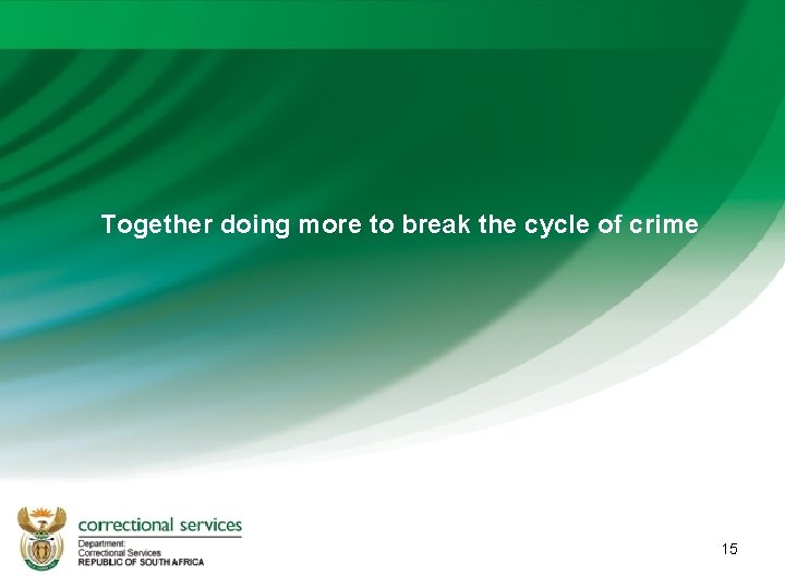 Together doing more to break the cycle of crime 15 