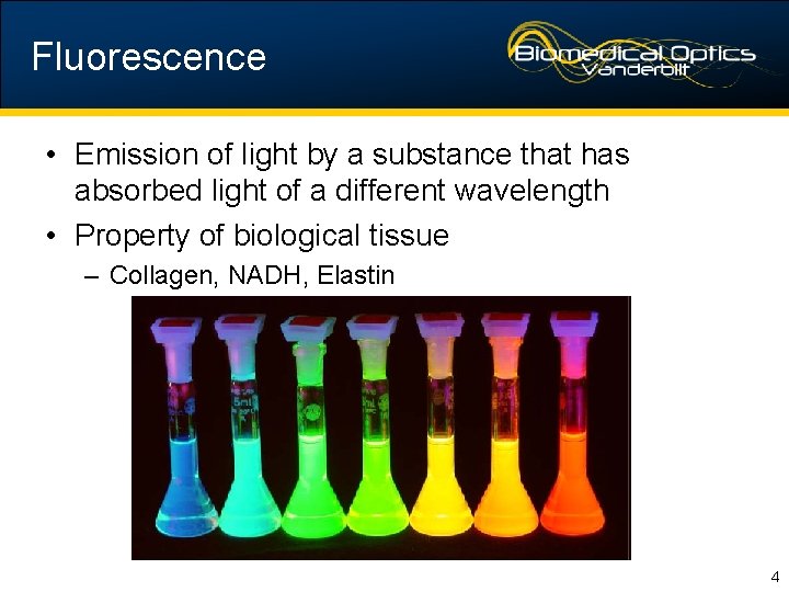 Fluorescence • Emission of light by a substance that has absorbed light of a