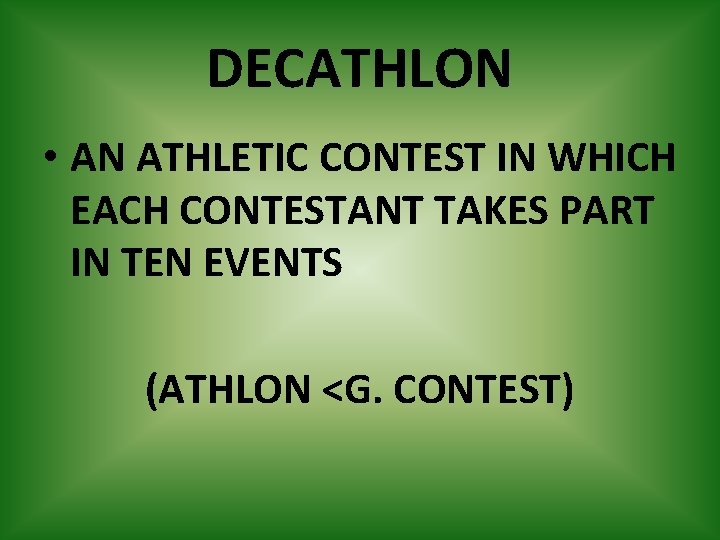 DECATHLON • AN ATHLETIC CONTEST IN WHICH EACH CONTESTANT TAKES PART IN TEN EVENTS