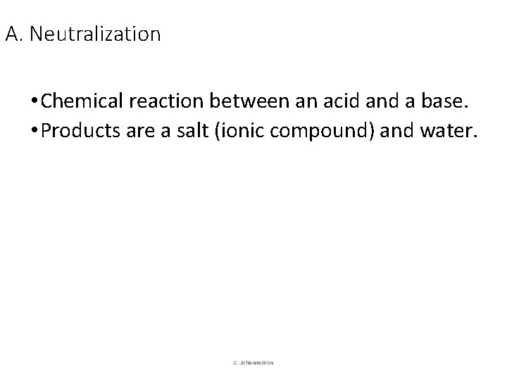 A. Neutralization • Chemical reaction between an acid and a base. • Products are