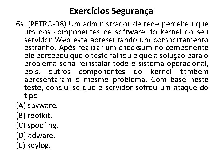 Exercícios Segurança 6 s. (PETRO-08) Um administrador de rede percebeu que um dos componentes