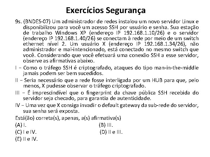 Exercícios Segurança 9 s. (BNDES-07) Um administrador de redes instalou um novo servidor Linux