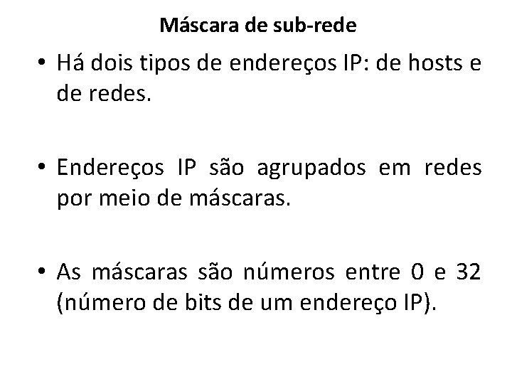 Máscara de sub-rede • Há dois tipos de endereços IP: de hosts e de