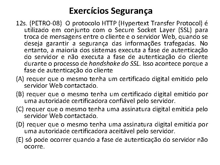Exercícios Segurança 12 s. (PETRO-08) O protocolo HTTP (Hypertext Transfer Protocol) é utilizado em
