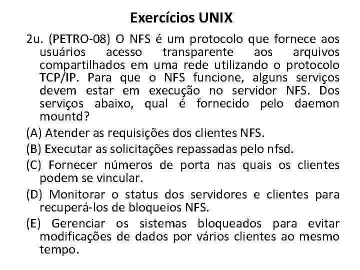 Exercícios UNIX 2 u. (PETRO-08) O NFS é um protocolo que fornece aos usuários