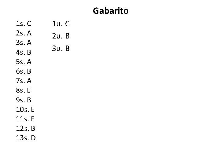 Gabarito 1 s. C 2 s. A 3 s. A 4 s. B 5