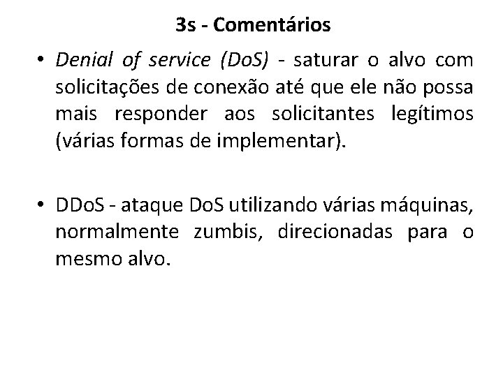 3 s - Comentários • Denial of service (Do. S) - saturar o alvo