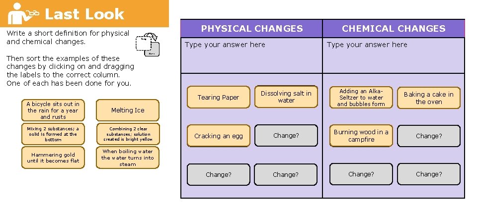 Last Look Write a short definition for physical and chemical changes. PHYSICAL CHANGES Type