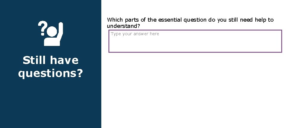 Which parts of the essential question do you still need help to understand? Type