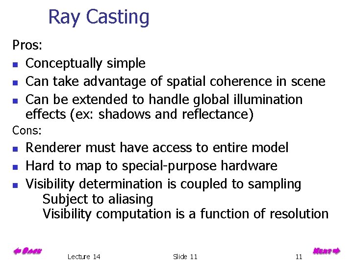 Ray Casting Pros: n Conceptually simple n Can take advantage of spatial coherence in