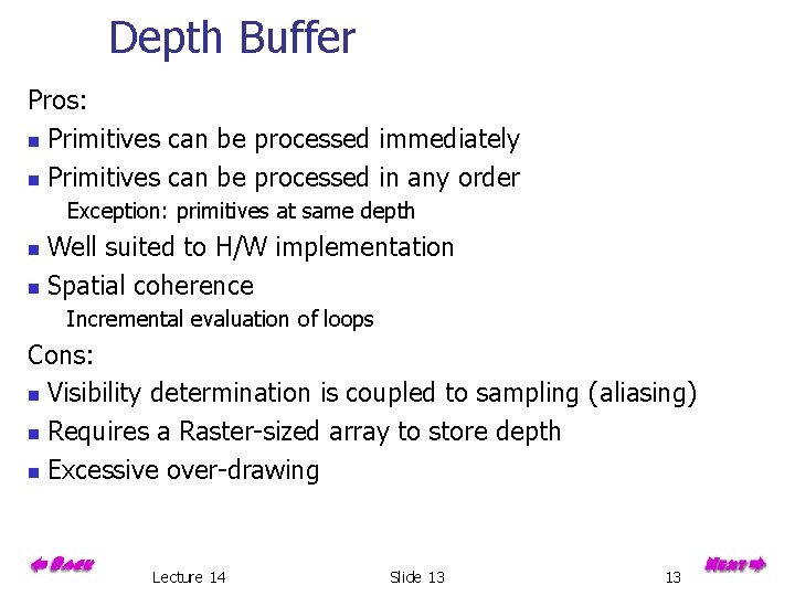 Depth Buffer Pros: n Primitives can be processed immediately n Primitives can be processed