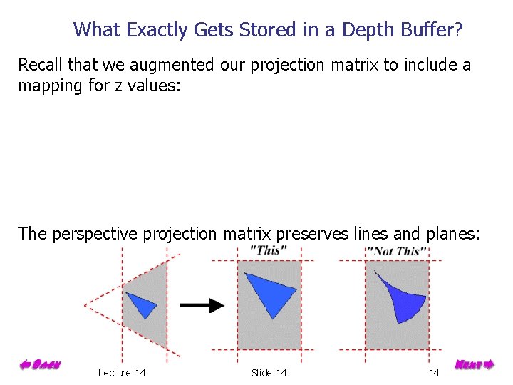 What Exactly Gets Stored in a Depth Buffer? Recall that we augmented our projection