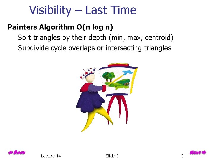 Visibility – Last Time Painters Algorithm O(n log n) Sort triangles by their depth