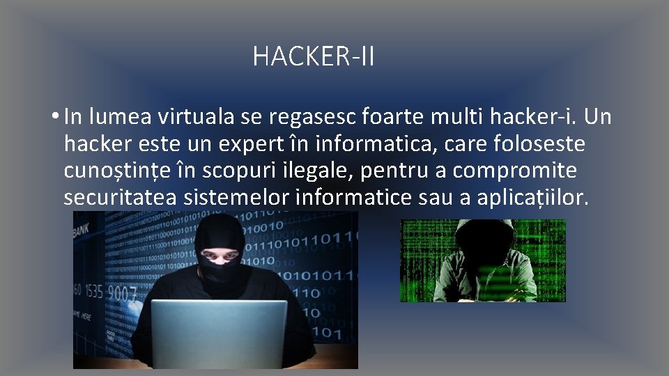 HACKER-II • In lumea virtuala se regasesc foarte multi hacker-i. Un hacker este un