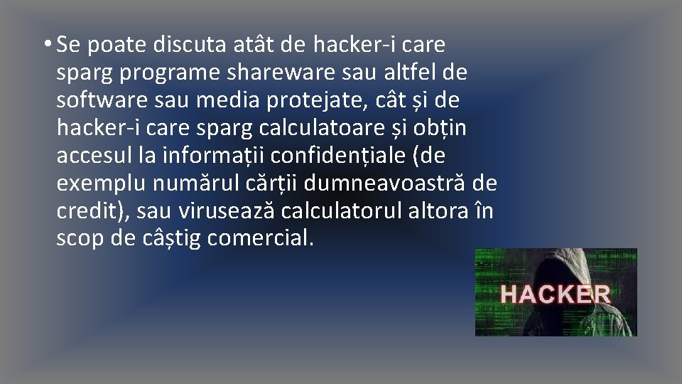  • Se poate discuta atât de hacker-i care sparg programe shareware sau altfel