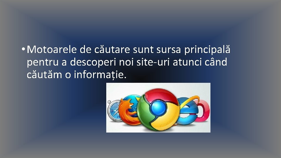  • Motoarele de căutare sunt sursa principală pentru a descoperi noi site-uri atunci