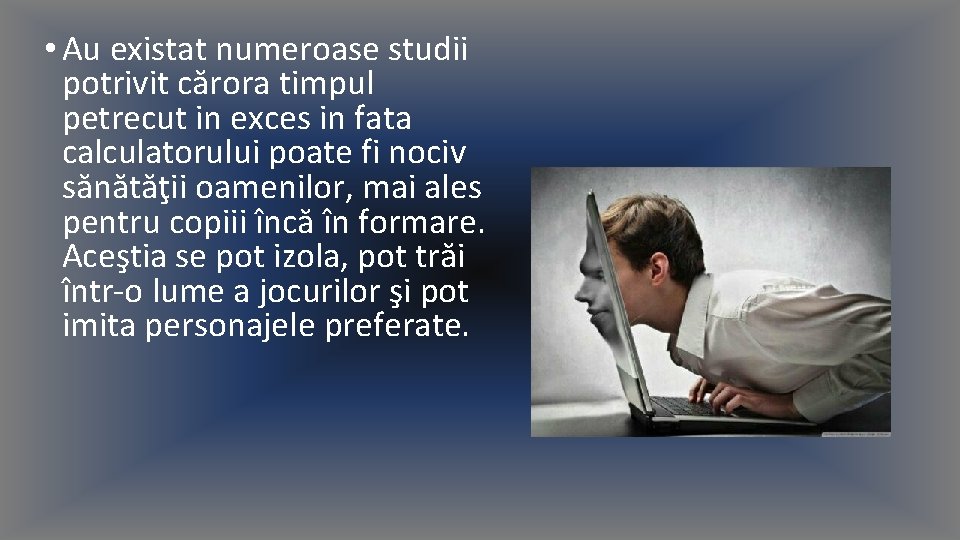  • Au existat numeroase studii potrivit cărora timpul petrecut in exces in fata