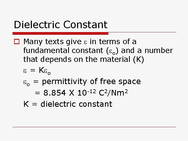 Dielectric Constant o Many texts give e in terms of a fundamental constant (eo)