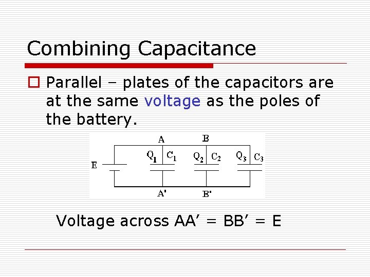 Combining Capacitance o Parallel – plates of the capacitors are at the same voltage