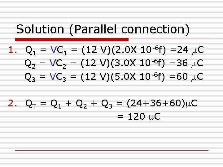 Solution (Parallel connection) 1. Q 1 = VC 1 = (12 V)(2. 0 X
