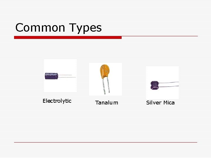 Common Types Electrolytic Tanalum Silver Mica 