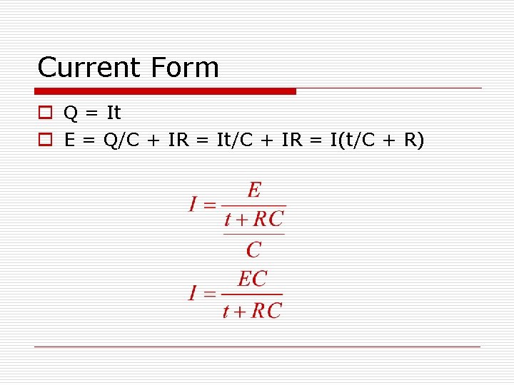 Current Form o Q = It o E = Q/C + IR = It/C