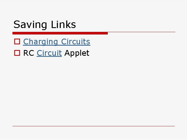 Saving Links o Charging Circuits o RC Circuit Applet 