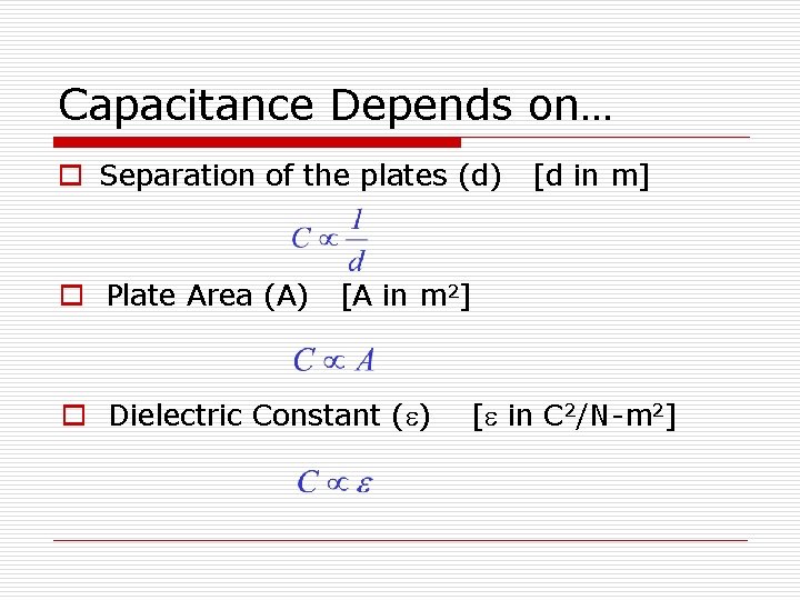 Capacitance Depends on… o Separation of the plates (d) o Plate Area (A) [d