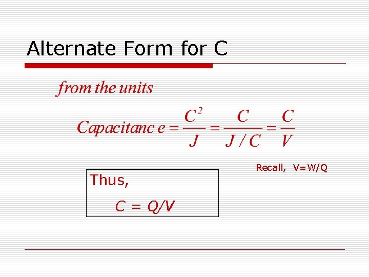 Alternate Form for C Thus, C = Q/V Recall, V=W/Q 